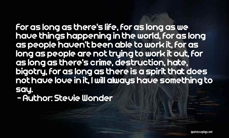 Stevie Wonder Quotes: For As Long As There's Life, For As Long As We Have Things Happening In The World, For As Long