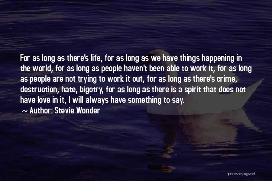 Stevie Wonder Quotes: For As Long As There's Life, For As Long As We Have Things Happening In The World, For As Long