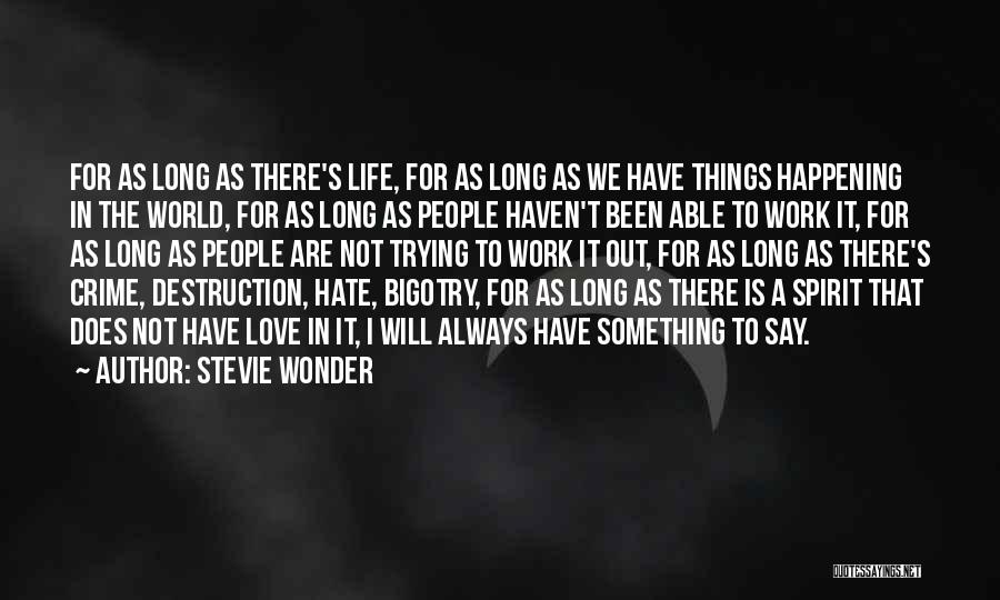 Stevie Wonder Quotes: For As Long As There's Life, For As Long As We Have Things Happening In The World, For As Long