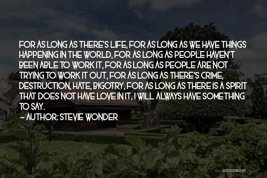 Stevie Wonder Quotes: For As Long As There's Life, For As Long As We Have Things Happening In The World, For As Long