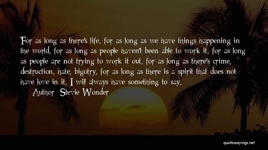 Stevie Wonder Quotes: For As Long As There's Life, For As Long As We Have Things Happening In The World, For As Long