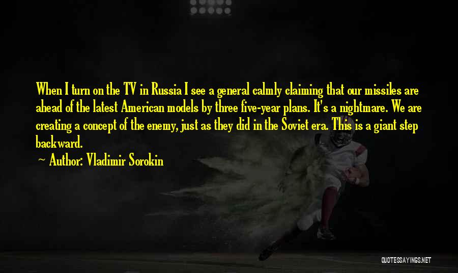 Vladimir Sorokin Quotes: When I Turn On The Tv In Russia I See A General Calmly Claiming That Our Missiles Are Ahead Of