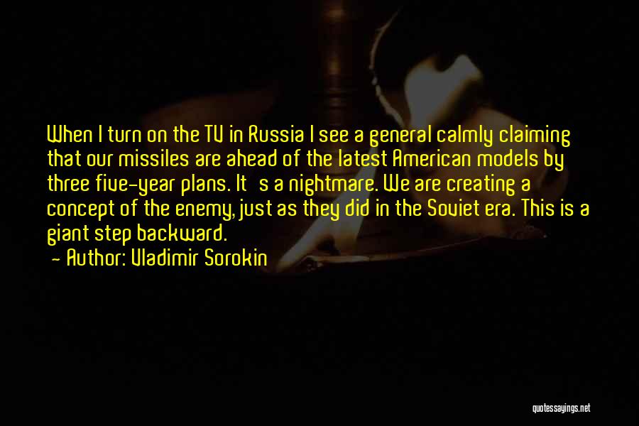 Vladimir Sorokin Quotes: When I Turn On The Tv In Russia I See A General Calmly Claiming That Our Missiles Are Ahead Of