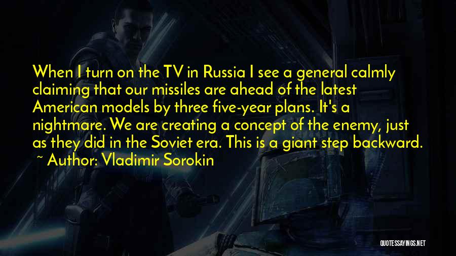 Vladimir Sorokin Quotes: When I Turn On The Tv In Russia I See A General Calmly Claiming That Our Missiles Are Ahead Of