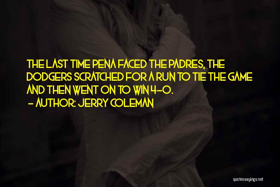 Jerry Coleman Quotes: The Last Time Pena Faced The Padres, The Dodgers Scratched For A Run To Tie The Game And Then Went