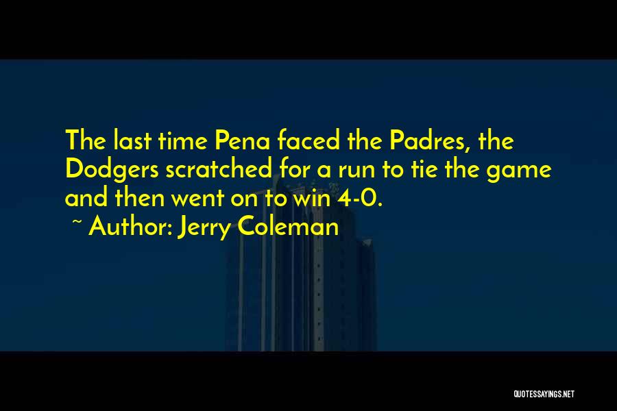 Jerry Coleman Quotes: The Last Time Pena Faced The Padres, The Dodgers Scratched For A Run To Tie The Game And Then Went