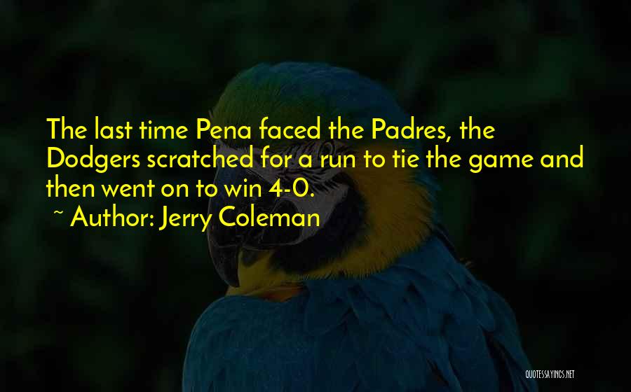 Jerry Coleman Quotes: The Last Time Pena Faced The Padres, The Dodgers Scratched For A Run To Tie The Game And Then Went