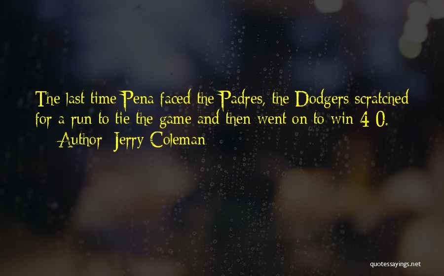 Jerry Coleman Quotes: The Last Time Pena Faced The Padres, The Dodgers Scratched For A Run To Tie The Game And Then Went