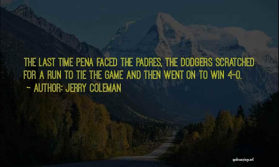 Jerry Coleman Quotes: The Last Time Pena Faced The Padres, The Dodgers Scratched For A Run To Tie The Game And Then Went