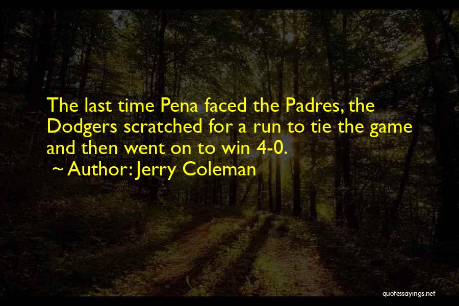 Jerry Coleman Quotes: The Last Time Pena Faced The Padres, The Dodgers Scratched For A Run To Tie The Game And Then Went