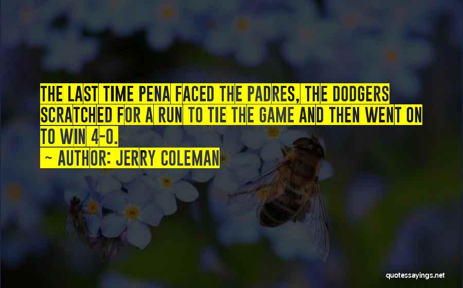 Jerry Coleman Quotes: The Last Time Pena Faced The Padres, The Dodgers Scratched For A Run To Tie The Game And Then Went