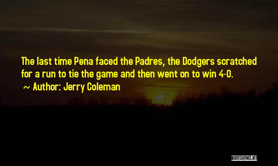 Jerry Coleman Quotes: The Last Time Pena Faced The Padres, The Dodgers Scratched For A Run To Tie The Game And Then Went