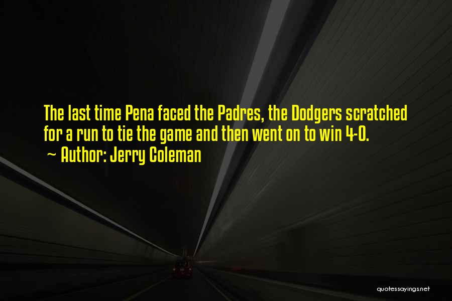 Jerry Coleman Quotes: The Last Time Pena Faced The Padres, The Dodgers Scratched For A Run To Tie The Game And Then Went