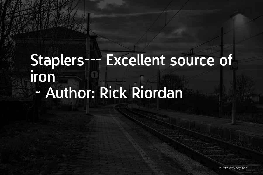 Rick Riordan Quotes: Staplers--- Excellent Source Of Iron