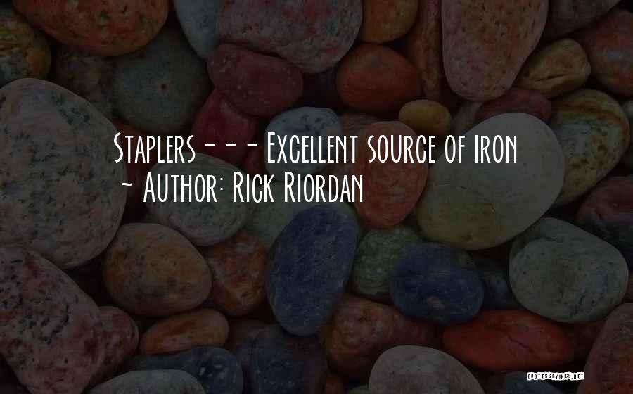 Rick Riordan Quotes: Staplers--- Excellent Source Of Iron