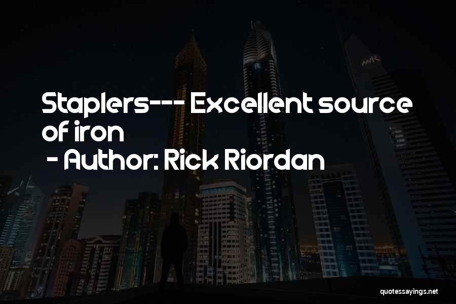 Rick Riordan Quotes: Staplers--- Excellent Source Of Iron