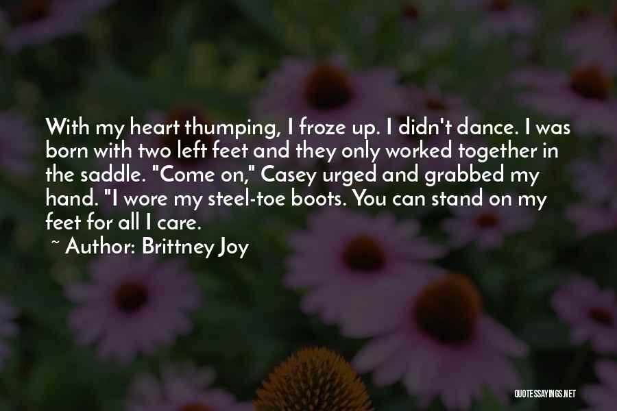 Brittney Joy Quotes: With My Heart Thumping, I Froze Up. I Didn't Dance. I Was Born With Two Left Feet And They Only