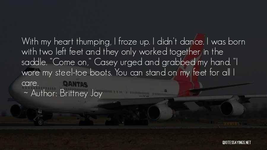 Brittney Joy Quotes: With My Heart Thumping, I Froze Up. I Didn't Dance. I Was Born With Two Left Feet And They Only