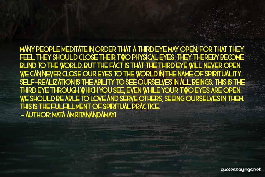 Mata Amritanandamayi Quotes: Many People Meditate In Order That A Third Eye May Open. For That They Feel They Should Close Their Two
