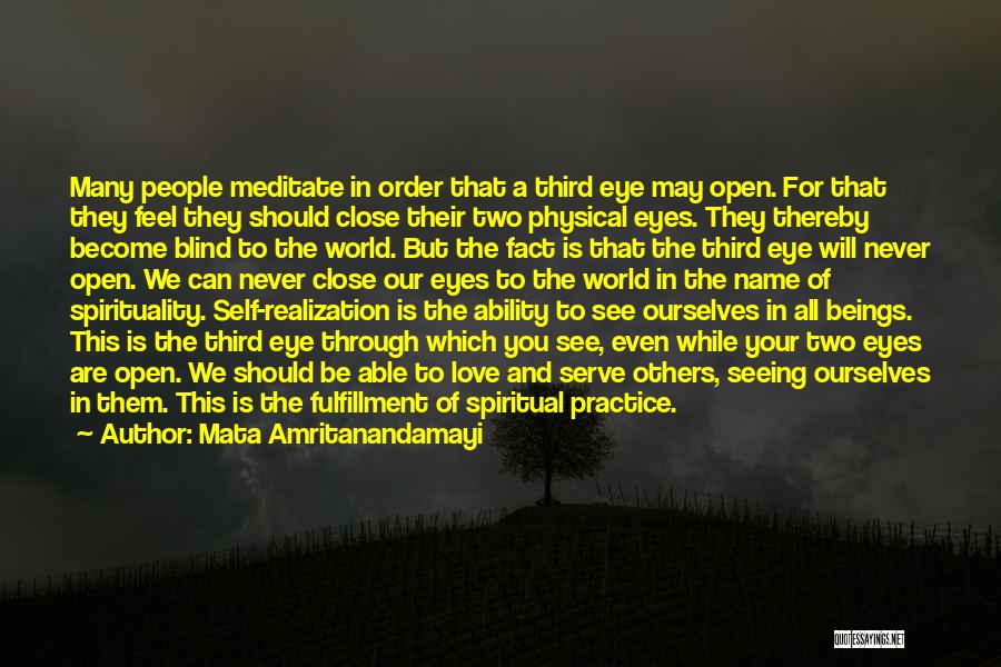 Mata Amritanandamayi Quotes: Many People Meditate In Order That A Third Eye May Open. For That They Feel They Should Close Their Two