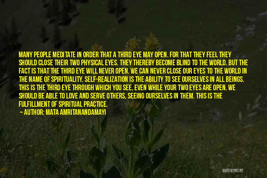 Mata Amritanandamayi Quotes: Many People Meditate In Order That A Third Eye May Open. For That They Feel They Should Close Their Two