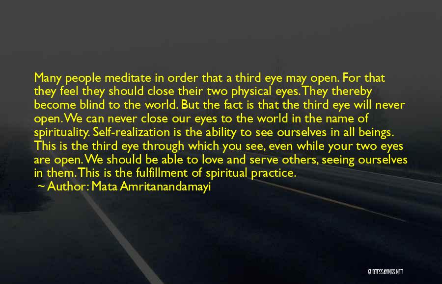 Mata Amritanandamayi Quotes: Many People Meditate In Order That A Third Eye May Open. For That They Feel They Should Close Their Two