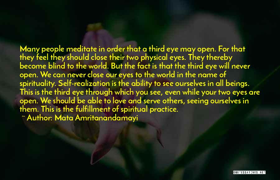 Mata Amritanandamayi Quotes: Many People Meditate In Order That A Third Eye May Open. For That They Feel They Should Close Their Two