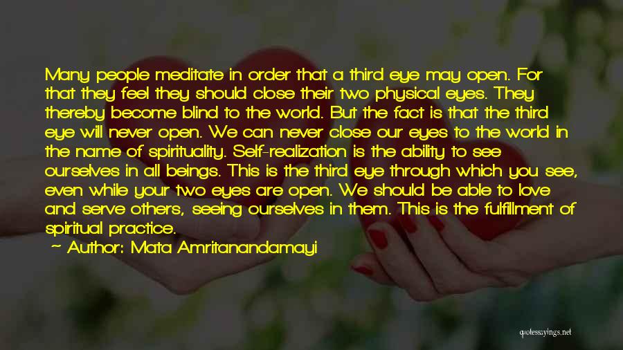 Mata Amritanandamayi Quotes: Many People Meditate In Order That A Third Eye May Open. For That They Feel They Should Close Their Two