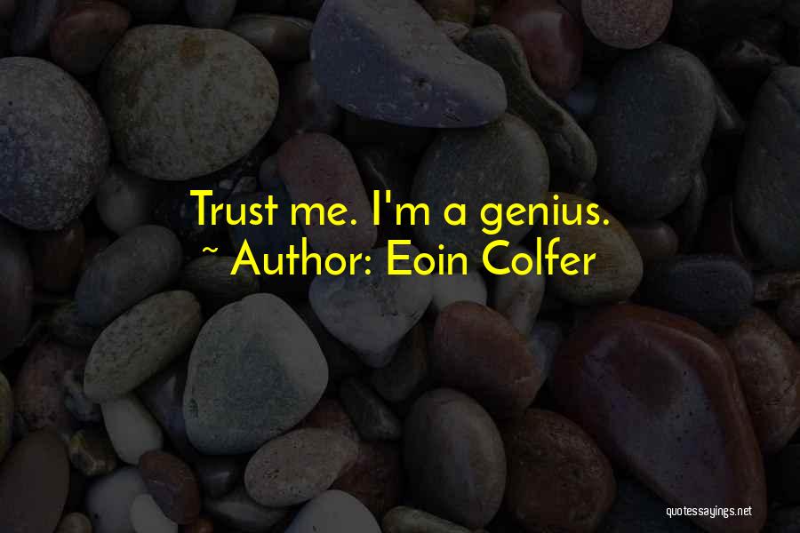 Eoin Colfer Quotes: Trust Me. I'm A Genius.