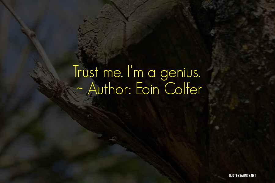 Eoin Colfer Quotes: Trust Me. I'm A Genius.