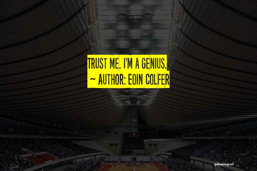 Eoin Colfer Quotes: Trust Me. I'm A Genius.