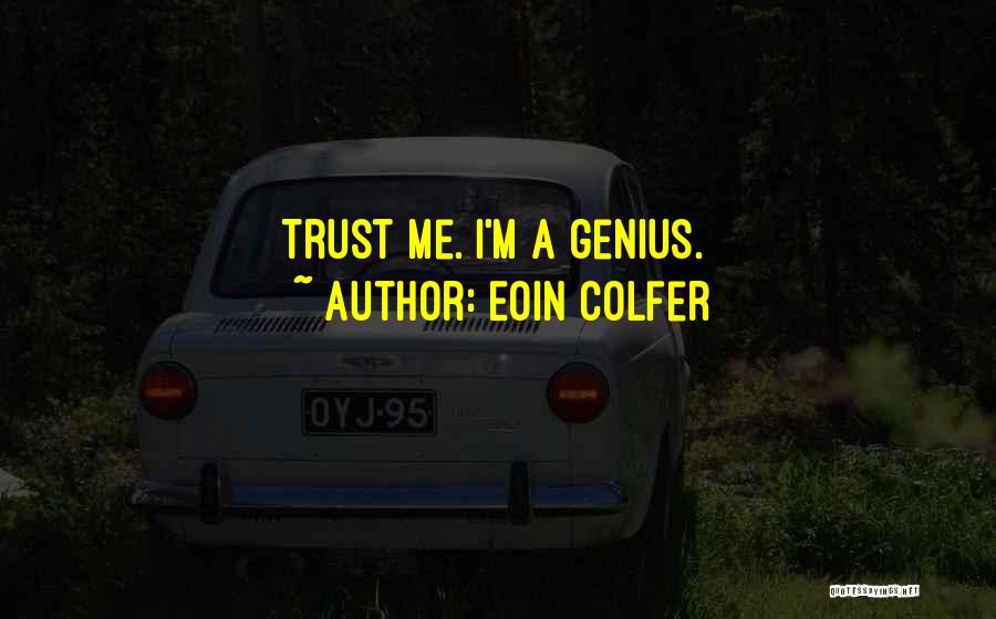 Eoin Colfer Quotes: Trust Me. I'm A Genius.