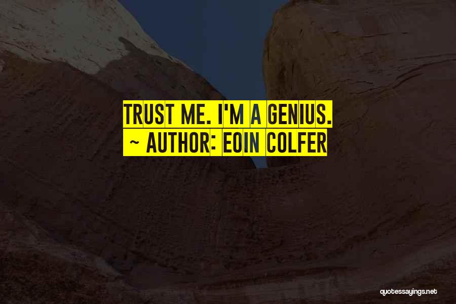 Eoin Colfer Quotes: Trust Me. I'm A Genius.