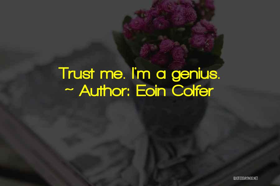 Eoin Colfer Quotes: Trust Me. I'm A Genius.