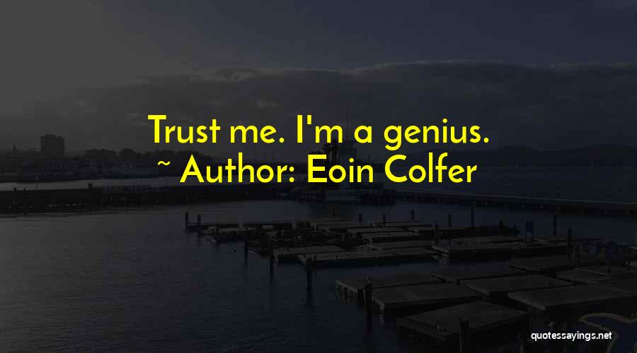 Eoin Colfer Quotes: Trust Me. I'm A Genius.