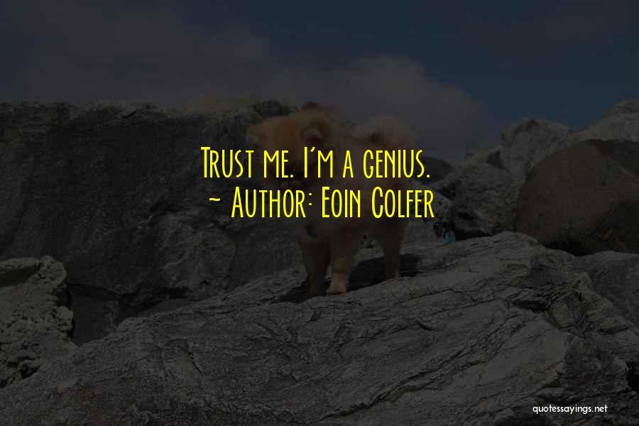 Eoin Colfer Quotes: Trust Me. I'm A Genius.