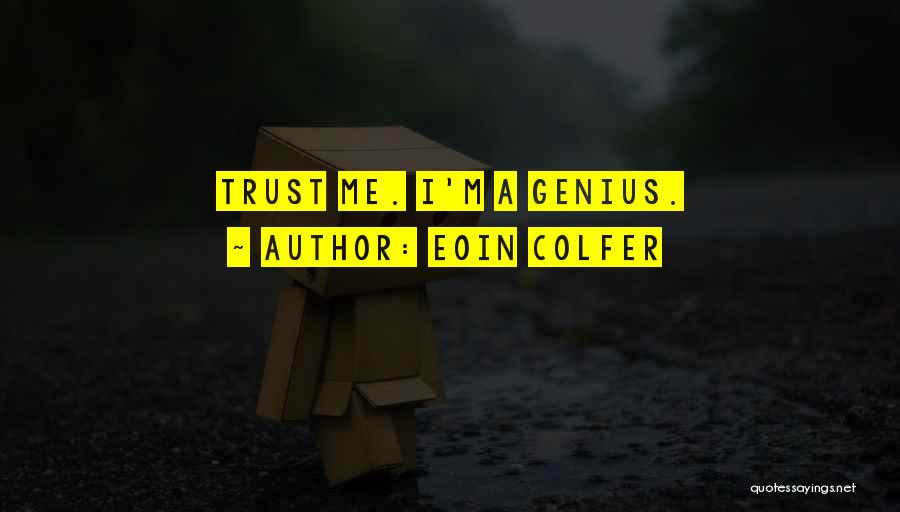 Eoin Colfer Quotes: Trust Me. I'm A Genius.