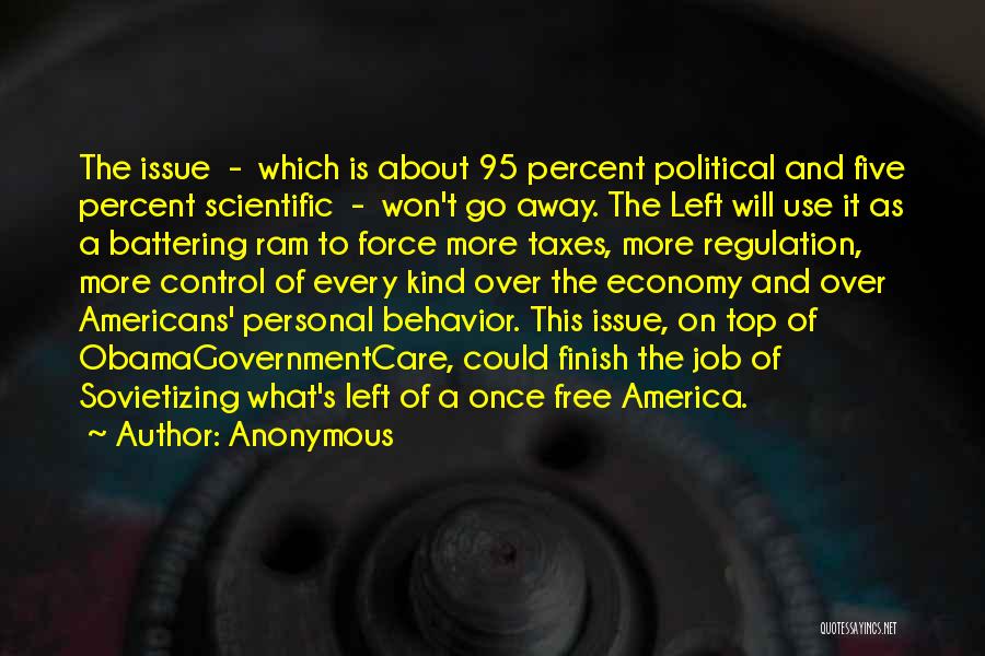 Anonymous Quotes: The Issue - Which Is About 95 Percent Political And Five Percent Scientific - Won't Go Away. The Left Will