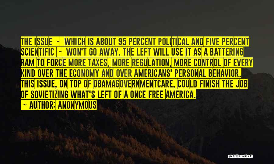 Anonymous Quotes: The Issue - Which Is About 95 Percent Political And Five Percent Scientific - Won't Go Away. The Left Will