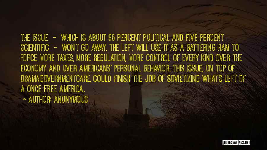 Anonymous Quotes: The Issue - Which Is About 95 Percent Political And Five Percent Scientific - Won't Go Away. The Left Will