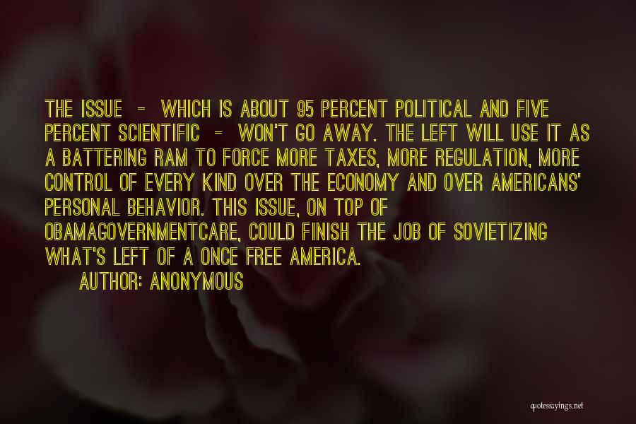 Anonymous Quotes: The Issue - Which Is About 95 Percent Political And Five Percent Scientific - Won't Go Away. The Left Will