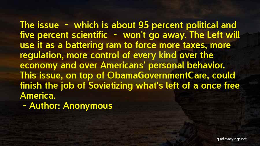 Anonymous Quotes: The Issue - Which Is About 95 Percent Political And Five Percent Scientific - Won't Go Away. The Left Will