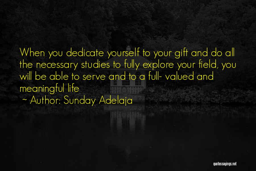 Sunday Adelaja Quotes: When You Dedicate Yourself To Your Gift And Do All The Necessary Studies To Fully Explore Your Field, You Will