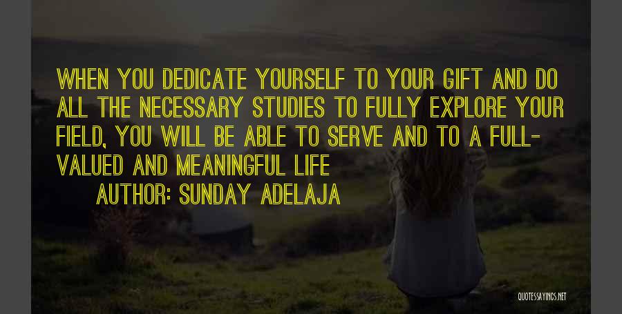 Sunday Adelaja Quotes: When You Dedicate Yourself To Your Gift And Do All The Necessary Studies To Fully Explore Your Field, You Will