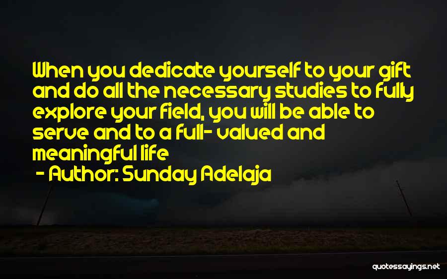 Sunday Adelaja Quotes: When You Dedicate Yourself To Your Gift And Do All The Necessary Studies To Fully Explore Your Field, You Will