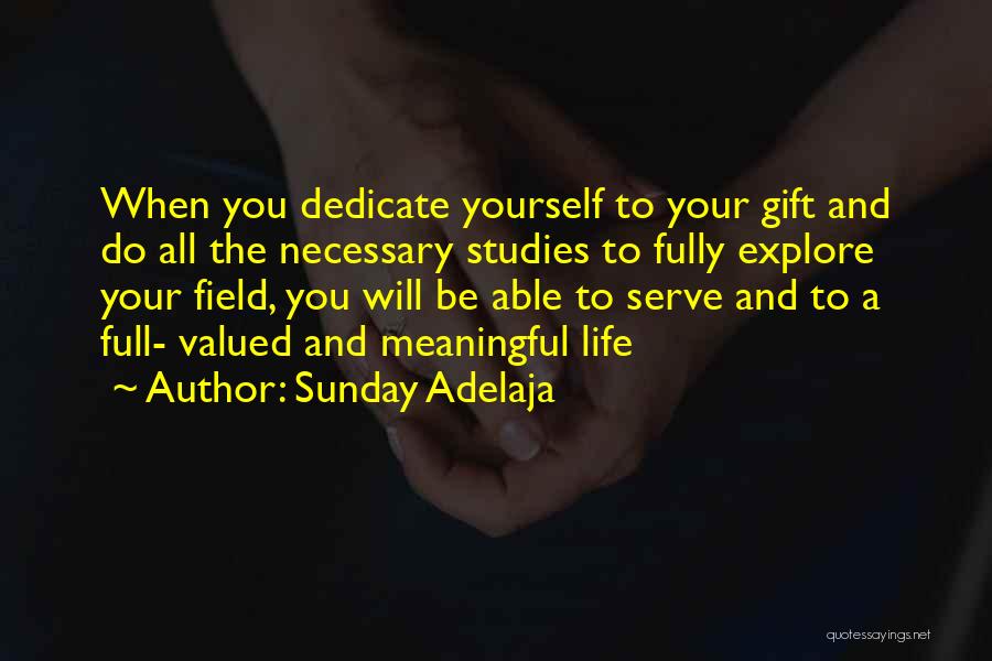 Sunday Adelaja Quotes: When You Dedicate Yourself To Your Gift And Do All The Necessary Studies To Fully Explore Your Field, You Will