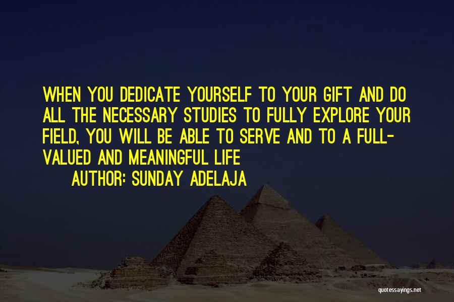 Sunday Adelaja Quotes: When You Dedicate Yourself To Your Gift And Do All The Necessary Studies To Fully Explore Your Field, You Will
