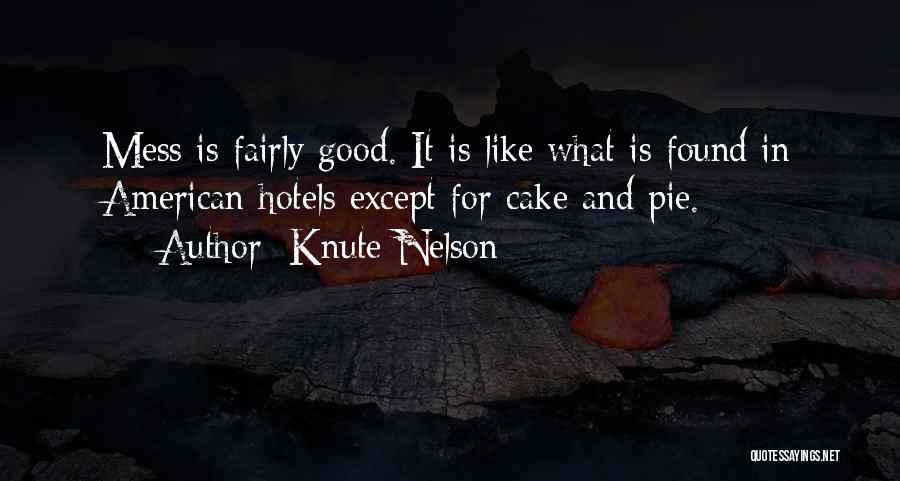 Knute Nelson Quotes: Mess Is Fairly Good. It Is Like What Is Found In American Hotels Except For Cake And Pie.