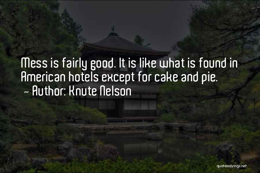 Knute Nelson Quotes: Mess Is Fairly Good. It Is Like What Is Found In American Hotels Except For Cake And Pie.