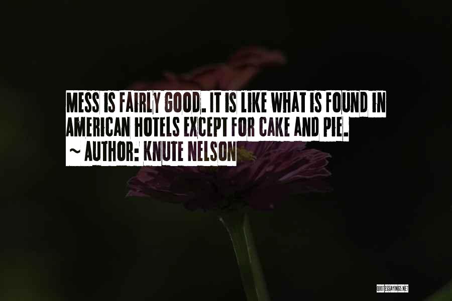 Knute Nelson Quotes: Mess Is Fairly Good. It Is Like What Is Found In American Hotels Except For Cake And Pie.